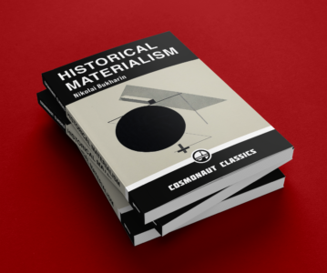 Cosmonaut Press presents ‘Historical Materialism: A Study in Sociology’ by Nikolai Bukharin